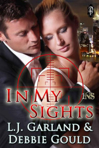 Garland, L.J. & Gould, Debbie — In My Sights (1 Night Stand Series)