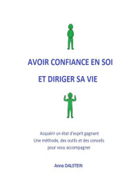 Anne DALSTEIN — Avoir confiance en soi et diriger sa vie (French Edition)