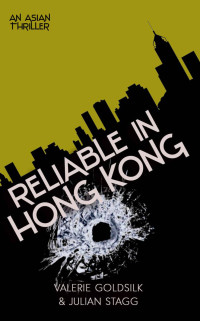 Valerie Goldsilk & Julian Stagg — Reliable in Hong Kong: An Asian Thriller (The Reliable Man Series Book 3)