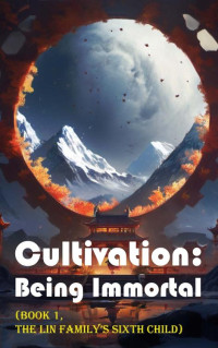 xianxiaengine — Cultivation – Being Immortal (Book 1, the Lin Family’s Sixth Child) (Cultivation: Being Immortal)