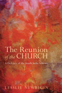 Lesslie Newbigin; — The Reunion of the Church, Revised Edition