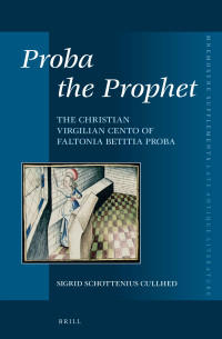 Cullhed, Sigrid Schottenius — Proba the Prophet: The Christian Virgilian Cento of Faltonia Betitia Proba