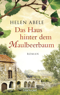 Abele, Helen — Das Haus hinter dem Maulbeerbaum