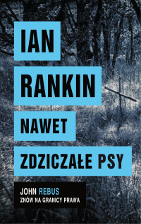 Ian Rankin — Nawet zdziczałe psy