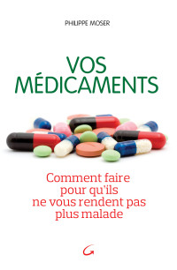 Moser — Vos médicaments comment faire pour qu'ils ne vous rendent plus malades