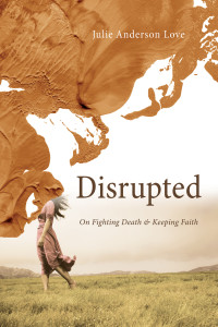 Julie Anderson Love; — Disrupted