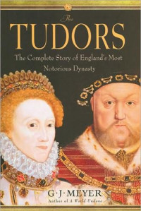 G. J. Meyer — The Tudors: The Complete Story of England's Most Notorious Dynasty