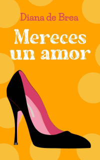 Diana de Brea — Mereces un amor: Novela romántica (Spanish Edition)