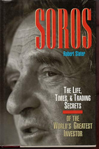 Robert Slater — SOROS: The Life, Times, and Trading Secrets of the World's Greatest Investor