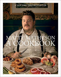 Matty Matheson  — Matty Matheson: A Cookbook