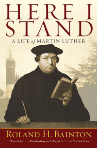 Roland H. Bainton; — Here I Stand