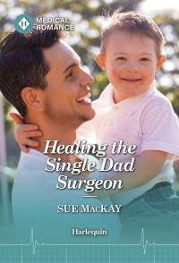 Sue MacKay — Healing the Single Dad Surgeon