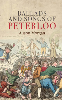 Alison Morgan; — Ballads and Songs of Peterloo