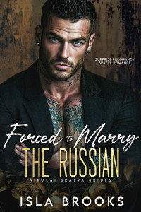 Isla Brooks — Forced to Marry the Russian: Surprise Pregnancy Bratva Romance (Nikolai Bratva Brides Book 2)