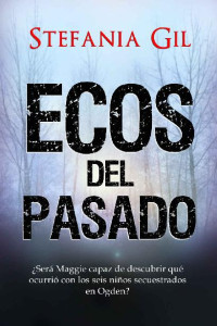 Stefania Gil — Ecos del pasado: SUSPENSO, ROMANCE, MISTERIO (Spanish Edition)