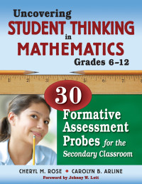 Cheryl M. Rose, Carolyn B. Arline — Uncovering Student Thinking in Mathematics, Grades 6-12