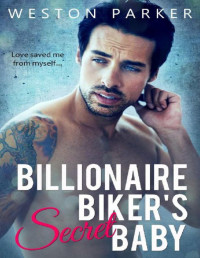 Weston Parker [Parker, Weston] — Billionaire Biker's Secret Baby: A Bad Boy Romantic Suspense