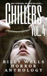 Billy Wells — Chillers- Volume 4 (Billy Wells Horror Anthology)