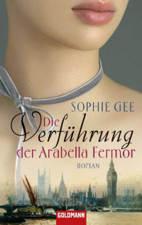 Gee, Sophie — Die Verführung der Arabella Fermor