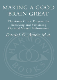 Daniel G. Amen, M.D. — Making a Good Brain Great