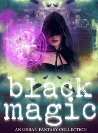 S.J. Davis, Rue Volley, Faith Marlow, Lily Luchesi, Sarah Hall, Nicole Thorn, Laurencia Hoffman, Elizabeth A. Lance, Elaine White — Black Magic (Urban Fantasy Colleciton)