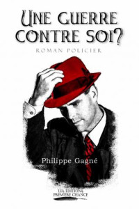 Gagné, Philippe [Gagné, Philippe] — Une guerre contre soi ?