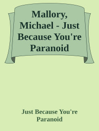 Just Because You're Paranoid — Mallory, Michael - Just Because You're Paranoid