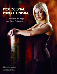 Michelle Perkins — Professional Portrait Posing: Techniques and Images from Master Photographers