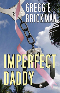 Gregg E Brickman [Brickman, Gregg E] — Imperfect Daddy