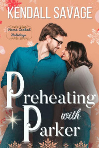Kendall Savage — Preheating with Parker: Home Cooked Holidays