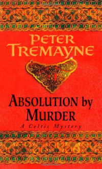 Peter Tremayne — Absolution by Murder (Sister Fidelma 1)