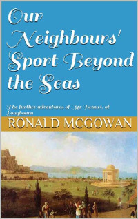 Ronald McGowan — Our Neighbours' Sport Beyond the Seas: The further adventures of Mr Bennet, of Longbourn