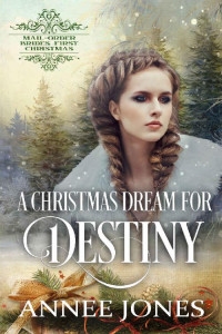 Annee Jones — A Christmas Dream for Destiny (Mail-Order Brides' First Christmas 14)