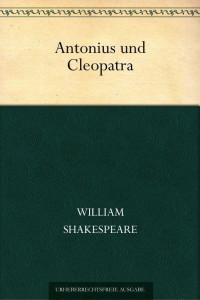 Shakespeare, William — Antonius und Cleopatra (Übersetzt von Baudissin)