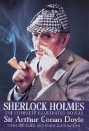 Arthur Conan Doyle, Sir [Arthur Conan Doyle, Sir] — Sherlock Holmes: The Complete Illustrated Novels