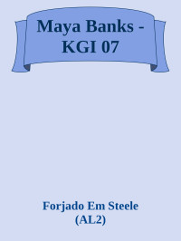 Forjado Em Steele (AL2) — Maya Banks - KGI 07