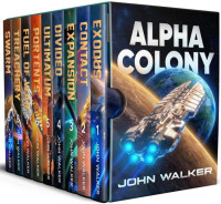 John Walker — Alpha Colony: The Complete Series, Books 1-9