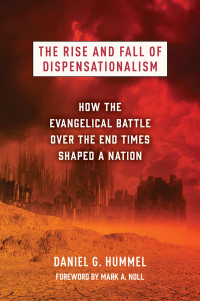 Daniel G. Hummel; — The Rise and Fall of Dispensationalism