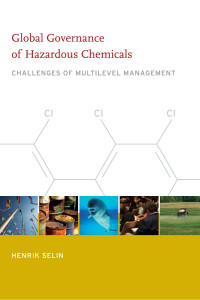 Henrik Selin — Global Governance of Hazardous Chemicals: Challenges of Multilevel Management