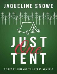 Jaqueline Snowe — Just One Tent: a steamy friends to lovers, forced proximity holiday romance