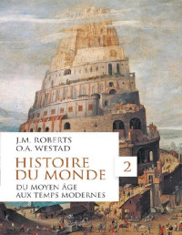 Histoire — Histoire du monde - 02 - Du Moyen-Âge aux Temps modernes - John M. Roberts