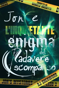 AJ Sherwood — Jon e l’inquietante enigma del cadavere scomparso (Jon's Mysteries Vol. 2)