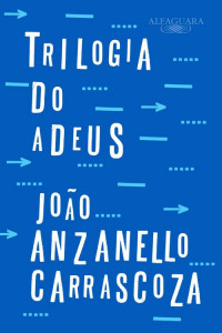 João Anzanello Carrascoza — Trilogia do adeus