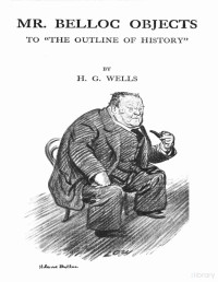 H. G. Wells — Mr. Belloc objects to "The outline of history"