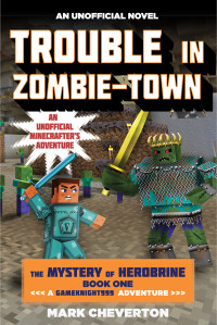 Cheverton, Mark — [The Mystery of Herobrine 01] • Trouble in Zombie-town