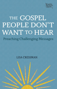 Lisa Cressman; — The Gospel People Don't Want to Hear