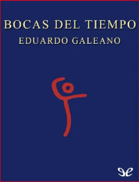 Eduardo Galeano — Bocas del Tiempo