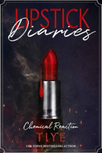 Tiye Love . — Lipstick Diaries: Chemical Reaction (Second Chance Romance)