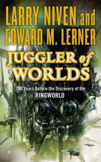 Larry Niven & Edward M. Lerner [Niven, Larry & Lerner, Edward M.] — Juggler of Worlds