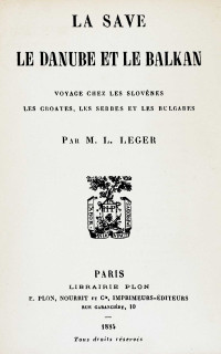 Louis Léger — La Save, le Danube et le Balkan